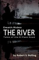 Death Rides the River: Tales of the El Paso Road 0982865988 Book Cover