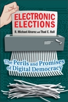 Electronic Elections: The Perils and Promises of Digital Democracy 0691146225 Book Cover