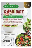 The Ultimate Dash Diet Cookbook For Beginners: Preserve Your Heart Health. The Ideal guide to managing blood pressure problems, and Low-Sodium Recipes B0CV89R5RQ Book Cover
