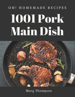 Oh! 1001 Homemade Pork Main Dish Recipes: Enjoy Everyday With Homemade Pork Main Dish Cookbook! B08L4LY7YM Book Cover