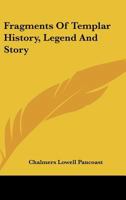 Fragments Of Templar History, Legend And Story 1425349080 Book Cover