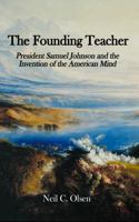 The Founding Teacher: President Samuel Johnson and the Invention of the American Mind B0H9N6PHP9 Book Cover