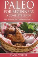 Paleo for Beginners-A Complete Guide: How the Paleo Diet Can Improve Your Life 1941031315 Book Cover