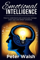 Emotional Intelligence: How to understand and consciously manage one's own and others' emotions 1689346108 Book Cover