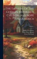 The Fathers Of The German Reformed Church In Europe And America; Volume 1 1021872091 Book Cover