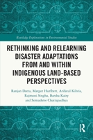 Rethinking and Relearning Disaster Adaptations from and within Indigenous Land-Based Perspectives (Routledge Explorations in Environmental Studies) 1032881348 Book Cover