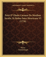 Petri D' Ebulo Carmen De Motibus Siculis, Et Rebus Inter Henricum VI (1770) 1120863104 Book Cover