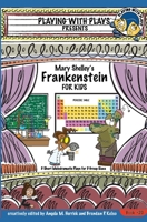 Mary Shelley's Frankenstein for Kids: 3 Short Melodramatic Plays for 3 Group Sizes 1983285544 Book Cover