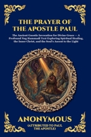 The Prayer of the Apostle Paul: The Ancient Gnostic Invocation for Divine Grace - A Profound Nag Hammadi Text Exploring Spiritual Healing, the Inner ... the Light (Library of Alexandria - Esoteric) 1807527522 Book Cover