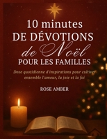 10 minutes de dévotions de Noël pour les familles: Dose quotidienne d'inspirations pour cultiver ensemble l'amour, la joie et la foi B0FTW1N19K Book Cover