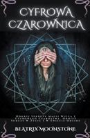 Cyfrowa Czarownica - Odkryj Sekrety Magii Wicca I Cyfrowego Czarostwa. Odnieś Sukces W Życiu I W Świecie Online B0CB9T4J3B Book Cover