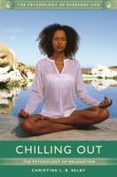 Chilling Out: The Psychology of Relaxation 1610697693 Book Cover