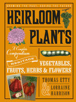 Heirloom Plants: A Complete Compendium of Heritage Vegetables, Fruit, Herbs & Flowers 1613735758 Book Cover