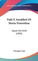 Fatti E Aneddoti Di Storia Fiorentina: Secoli XIII-XVIII (1902) 1286290309 Book Cover