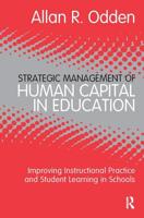 Strategic Management of Human Capital in Education: Improving Instructional Practice and Student Learning in Schools 041588666X Book Cover