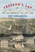 Freedom's Cap: The United States Capitol and the Coming of the Civil War 0809046814 Book Cover