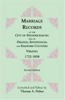 Marriage records of the City of Fredericksburg, and of Orange, Spotsylvania, and Stafford Counties, Virginia, 1722-1850 1556133456 Book Cover