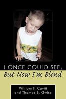 I Once Could See, But Now I'm Blind 1449074340 Book Cover