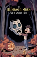 The Halloween Mask with Secret Eyes B0H8WR95W6 Book Cover