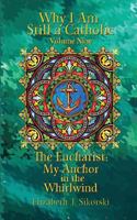Why I Am Still a Catholic: The Eucharist: My Anchor in the Whirlwind 1548896713 Book Cover