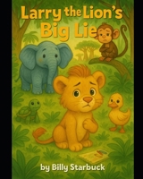 Larry the Lion's Big Lie B0GDYQ89MP Book Cover
