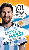 101 Trivia Questions About Lionel Messi - A Biography of Essential Facts and Stories You Need To Know! 1923168061 Book Cover