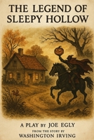 The Legend of Sleepy Hollow: Adapted for the Stage from the Story by Washington Irving B0FKTHG23D Book Cover