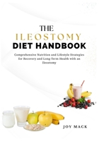 THE ILEOSTOMY DIET HANDBOOK: Comprehensive Nutrition and Lifestyle Strategies for Recovery and Long-Term Health with an Ileostomy B0FTMGT41Y Book Cover