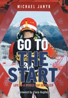 Go to the Start: Life as a World Cup Ski Racer 1039152899 Book Cover