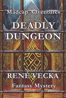 Deadly Dungeon: Madcap Adventures 1958049182 Book Cover