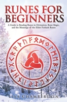 Runes for Beginners: A Guide to Reading Runes in Divination, Rune Magic, and the Meaning of the Elder Futhark Runes 1912715546 Book Cover