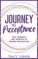 Journey To Acceptance: TWO JOURNEYS, ONE TAPESTRY OF GENDER RECOGNITION 1068382015 Book Cover