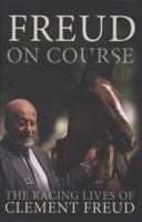 Freud on Course: The Racing Lives of Clement Freud 1905156677 Book Cover