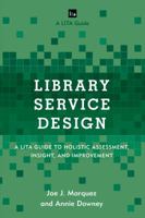 Library Service Design: A Lita Guide to Holistic Assessment, Insight, and Improvement 1442263849 Book Cover