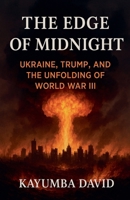 The Edge of Midnight Ukraine, Trump, and the Unfolding of World War Iii B0F41PZ9FG Book Cover