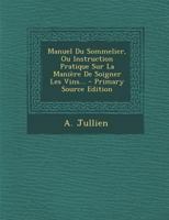 Manuel Du Sommelier, Ou Instruction Pratique Sur La Mani�re De Soigner Les Vins... 0274973677 Book Cover