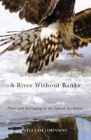 A River Without Banks: Place and Belonging in the Inland Northwest 0870715828 Book Cover