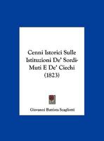 Cenni Istorici Sulle Istituzioni De' Sordi-Muti E De' Ciechi (1823) 116082665X Book Cover