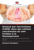 Analyse par microréseau d'ADNc dans des cellules cancéreuses du sein traitées à la thymoquinone (French Edition) 6209815987 Book Cover