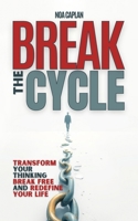 BREAK THE CYCLE: Transform Your Thinking, Break Free, and Redefine Your Life B0DSBJ9JFG Book Cover