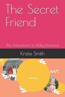 The Secret Friend: The Adventures of Abby Diamond B089TV9W67 Book Cover