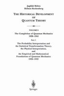 The Historical Development of Quantum Theory : Volume 6 - 1 The probabilistic Interpretation and the Empirical and Mathematical Foundation of Quantum Mechanics, 1926-1936 0387989714 Book Cover