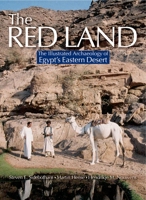 The Red Land: The Illustrated Archaeology of Egypt's Eastern Desert 9774160940 Book Cover