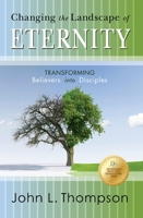 Changing the Landscape of Eternity: Transforming Believers Into Disciples 1940269172 Book Cover