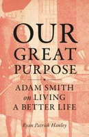 Our Great Purpose: Adam Smith on Living a Better Life 0691216703 Book Cover