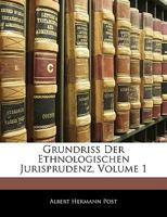 Grundriss Der Ethnologischen Jurisprudenz, Vol. 1: Allgemeiner Teil (Classic Reprint) 1145957056 Book Cover