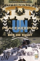 UN Peacekeeping: Myth and Reality 0275992144 Book Cover