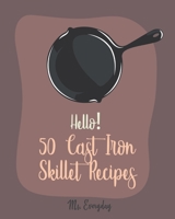 Hello! 50 Cast Iron Skillet Recipes: Best Cast Iron Skillet Cookbook Ever For Beginners [Cast Iron Skillet Recipes, Cast Iron Pie Cookbook, Southern Cornbread Recipe, Cast Iron Baking Book] [Book 1] 1705442951 Book Cover