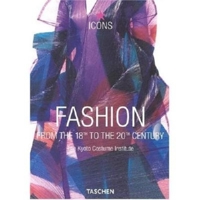 Fashion, The Collection of the Kyoto Costume Institute: A History from the 18th to the 20th Century