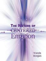 The Nature of Centered Emotion: A Novel Approach to Self Integration 1449086640 Book Cover